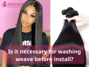 Is it necessary for washing weave before install