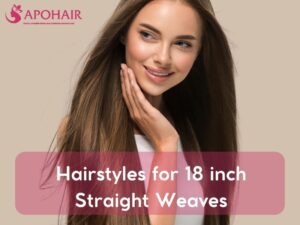 Hairstyles for 18 inch Straight Weaves