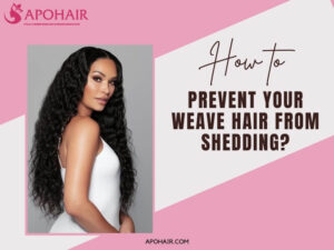 How to prevent your weave hair from shedding