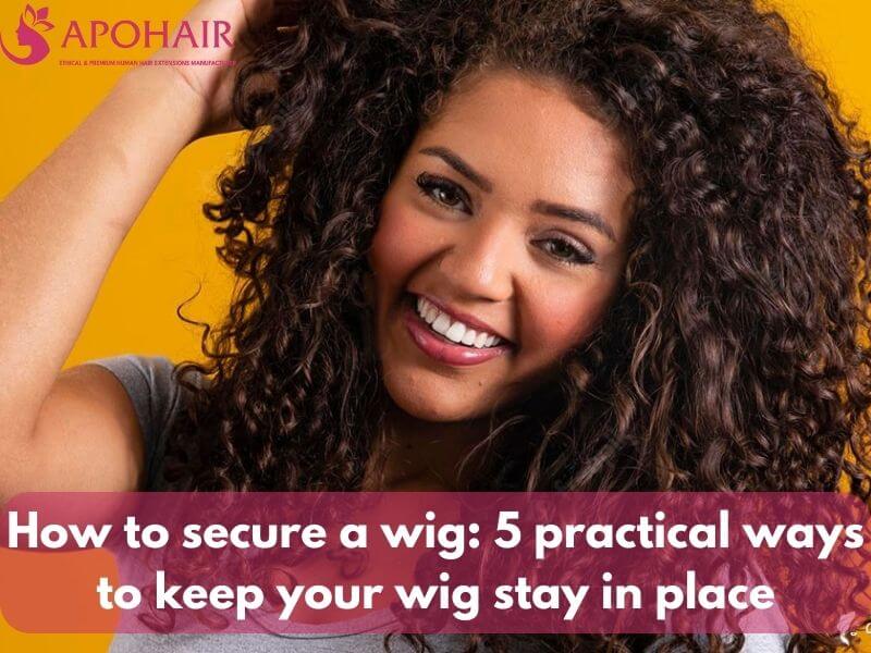 How to secure a wig