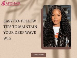 Tips to maintain your deep wave wig