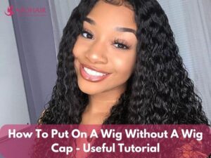 How To Put On A Wig Without A Wig Cap