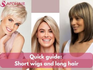 Quick guide Short wigs and long hair