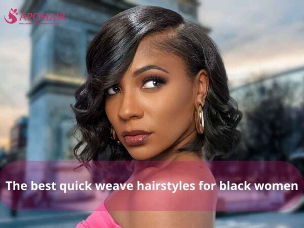 Best Quick Weave Hairstyles For Black Women | Apohair