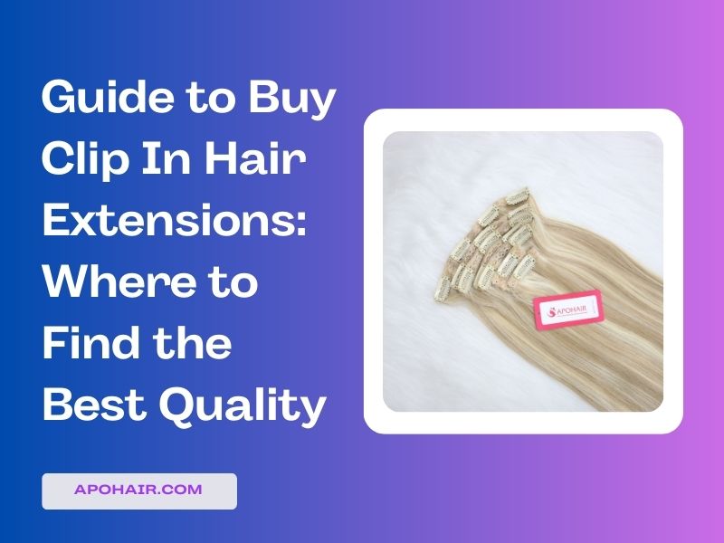 Guide to buy clip in hair extensions