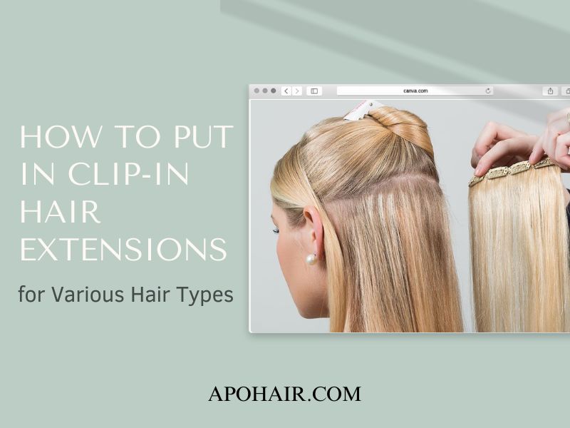 How to Put In Clip-In Hair Extensions for Various Hair Types