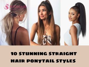 10 stunning straight hair ponytail styles women should try