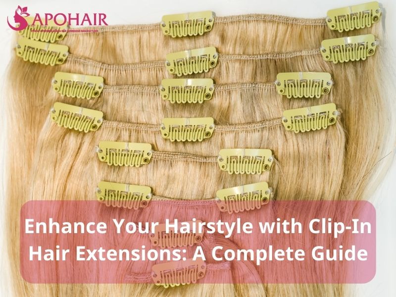 Enhance Your Hairstyle with Clip-In Hair Extensions A Complete Guide