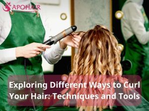 Exploring Different Ways to Curl Your Hair Techniques and Tools