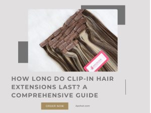 How Long Do Clip In Hair Extensions Last