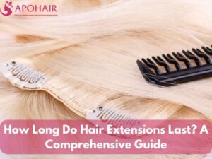 How Long Do Hair Extensions Last