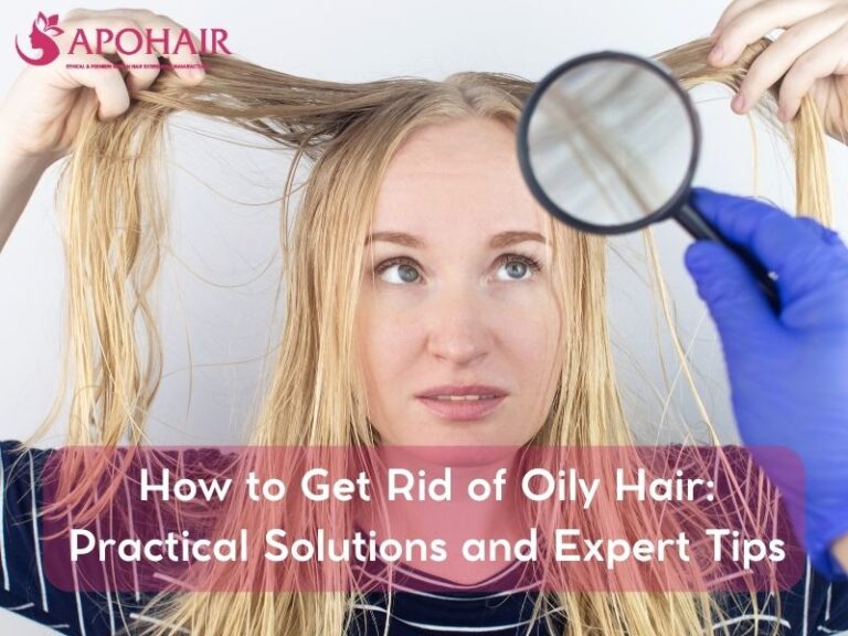 How to Get Rid of Oily Hair Solutions and Tips Apohair