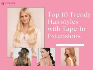 Hairstyles with Tape In Extensions