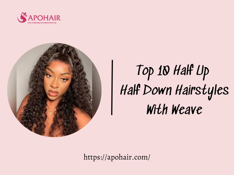 Half Up Half Down Hairstyles With Weave