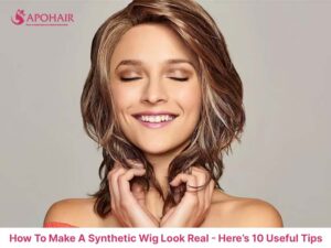 How To Make A Synthetic Wig Look Real