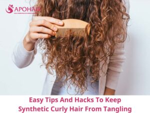 Tips To Keep Synthetic Curly Hair From Tangling Apohair