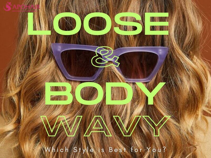 Confused about body wave vs loose wave hair extensions?