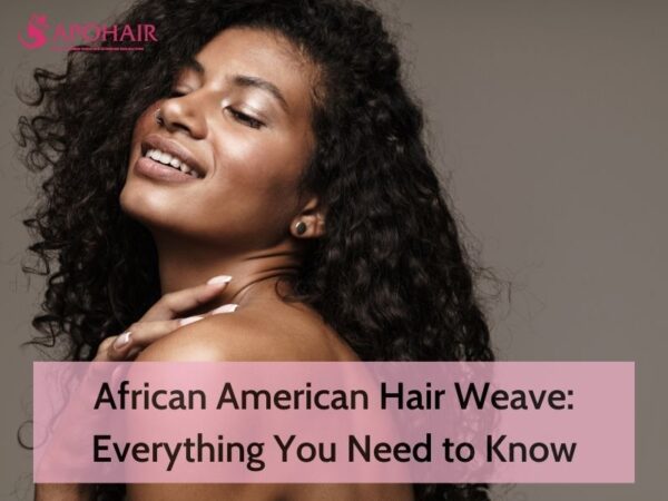 African American Hair Weave: Thing You Need To Know | Apohair