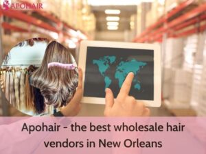 Wholesale Hair Vendors In New Orleans