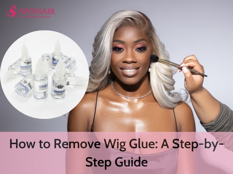 How To Remove Wig Glue A Step by Step Guide Apohair