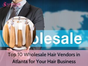 Wholesale Hair Vendors in Atlanta
