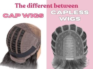 Capless Wigs vs Cap Wigs