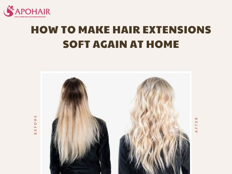 How to Make Hair Extensions Soft Again at Home Ultimate Guide