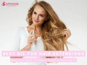 Best Oils for Hair Extensions