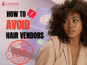 How To Avoid Getting Scammed By Hair Vendors