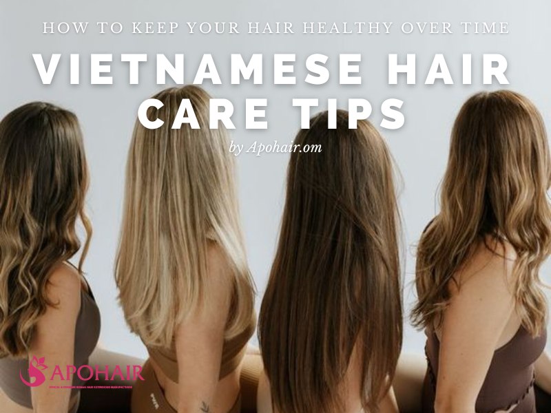 Check tips for Vietnamese hair care to keep your hair extensions soft, shiny, and long-lasting