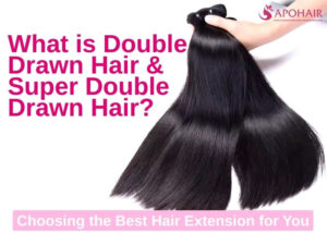 What is Double Drawn Hair, Super Double Drawn Hair