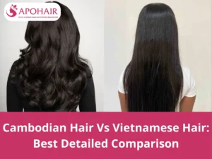cambodian hair vs vietnamese hair
