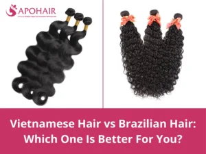 vietnamese hair vs brazilian
