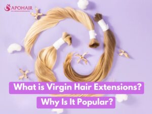 Learn what sets virgin hair apart from other types