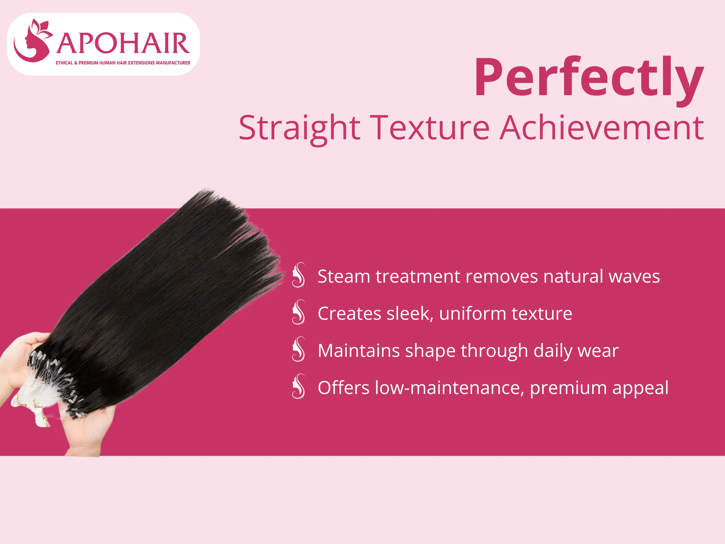 Steam treatment technology eliminates natural wave patterns, creating absolute straightness