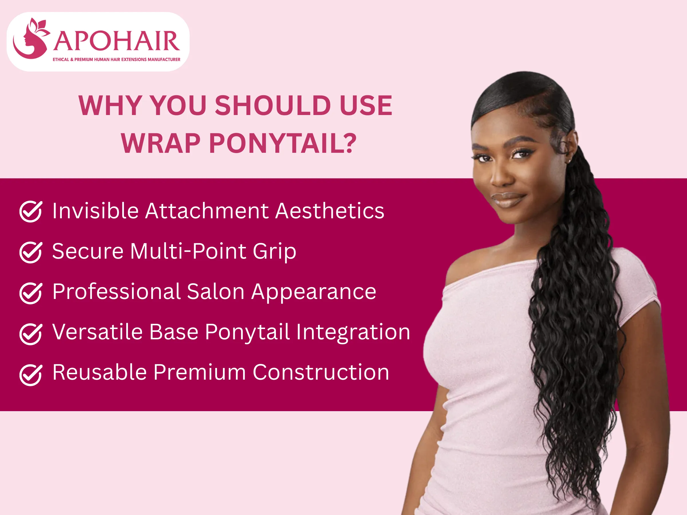 Wrap ponytails provide seamless, secure, and reusable ponytails for professional and retail use